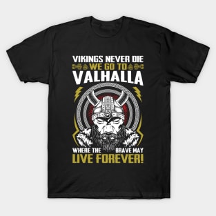 Vikings never die we go to Valhalla where the brave may live forever T-Shirt